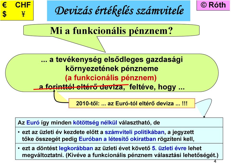 .. 2010-től:... az Euró-tól eltérő deviza.