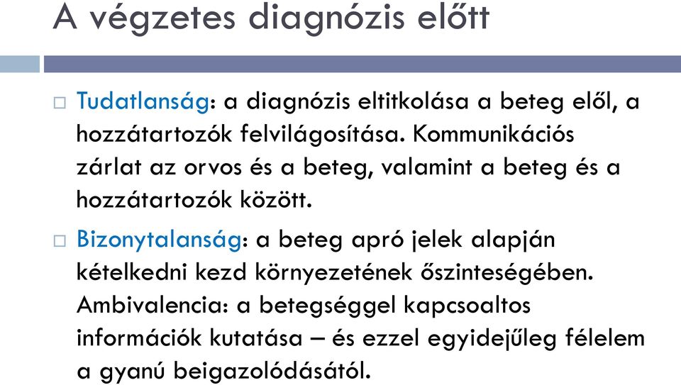 Kommunikációs zárlat az orvos és a beteg, valamint a beteg és a hozzátartozók között.