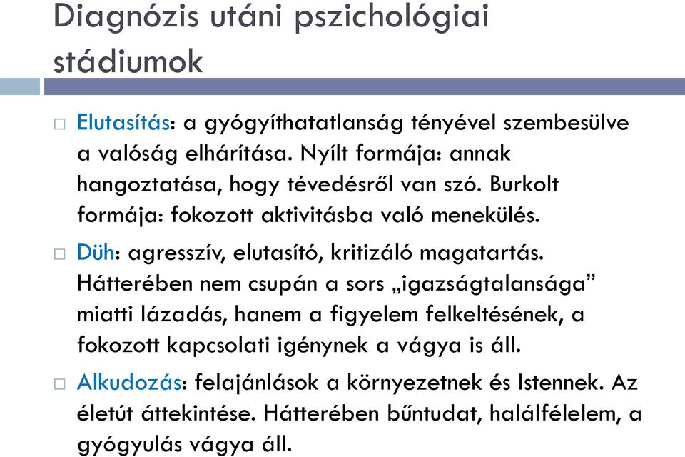 Düh: agresszív, elutasító, kritizáló magatartás.