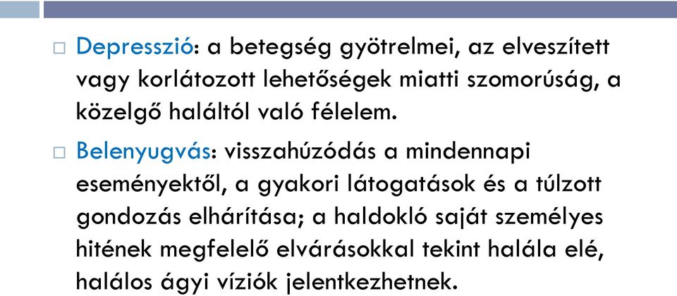 Belenyugvás: visszahúzódás a mindennapi eseményektől, a gyakori látogatások és a túlzott