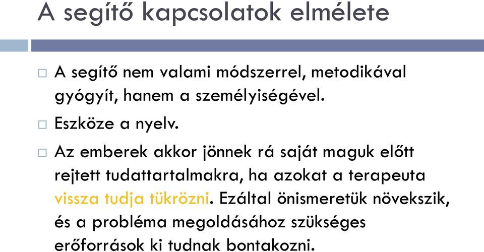 Az emberek akkor jönnek rá saját maguk előtt rejtett tudattartalmakra, ha azokat a