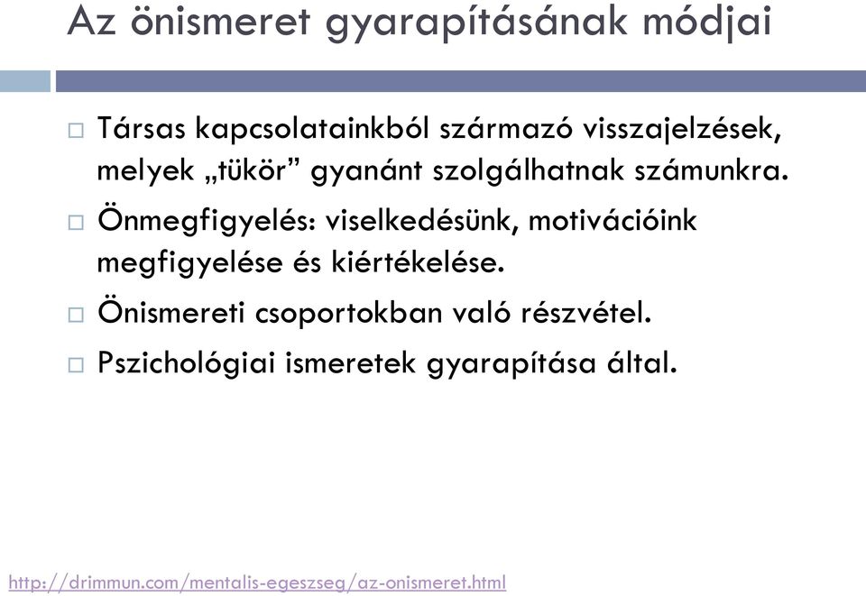 Önmegfigyelés: viselkedésünk, motivációink megfigyelése és kiértékelése.