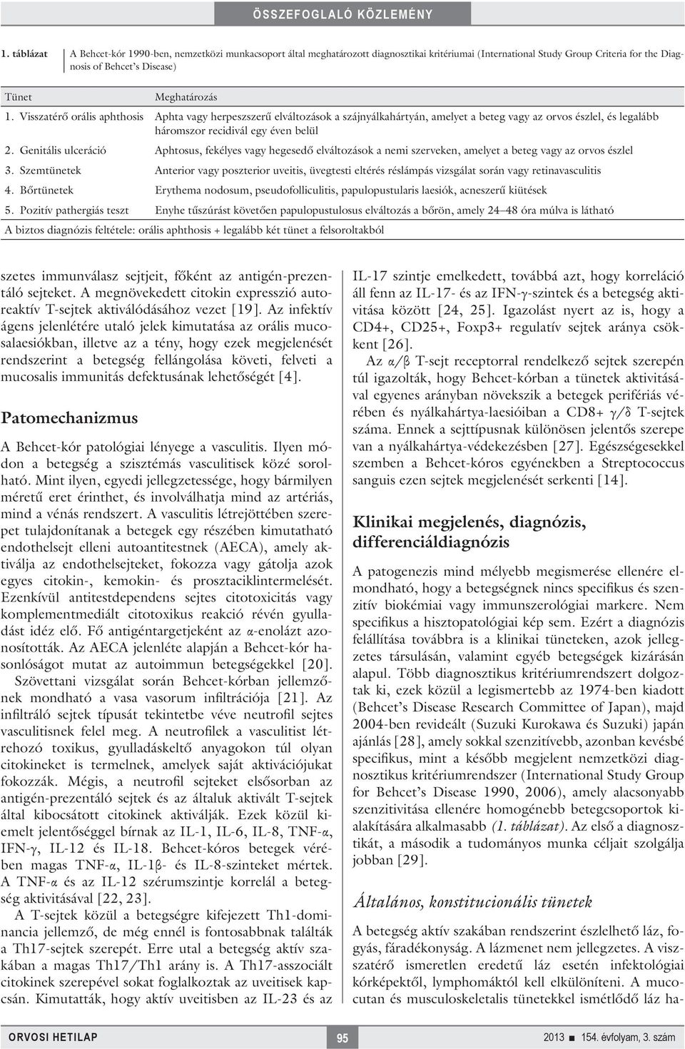 Genitális ulceráció Aphtosus, fekélyes vagy hegesedő elváltozások a nemi szerveken, amelyet a beteg vagy az orvos észlel 3.