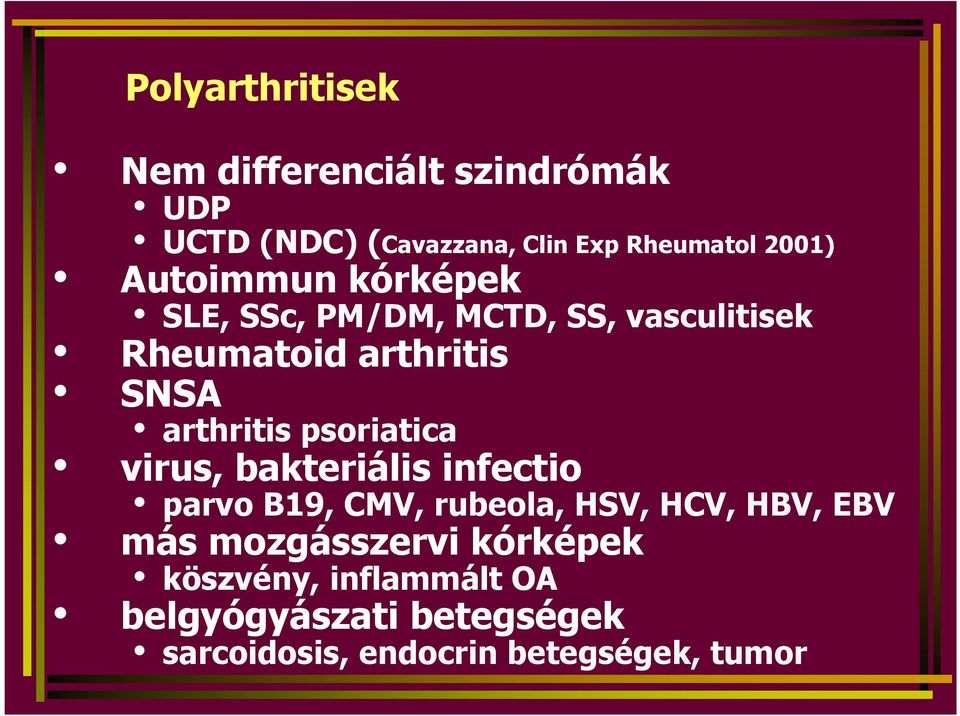 psoriatica virus, bakteriális infectio parvo B19, CMV, rubeola, HSV, HCV, HBV, EBV más