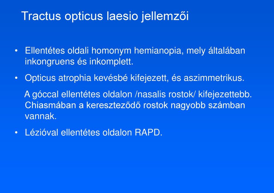 Opticus atrophia kevésbé kifejezett, és aszimmetrikus.