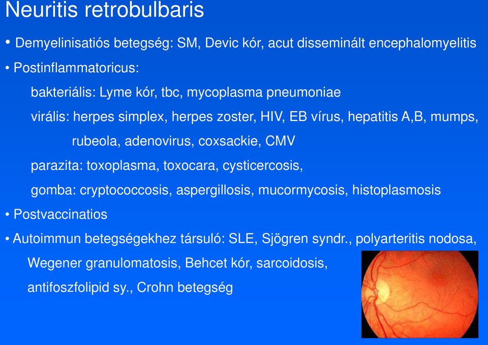 parazita: toxoplasma, toxocara, cysticercosis, gomba: cryptococcosis, aspergillosis, mucormycosis, histoplasmosis Postvaccinatios Autoimmun