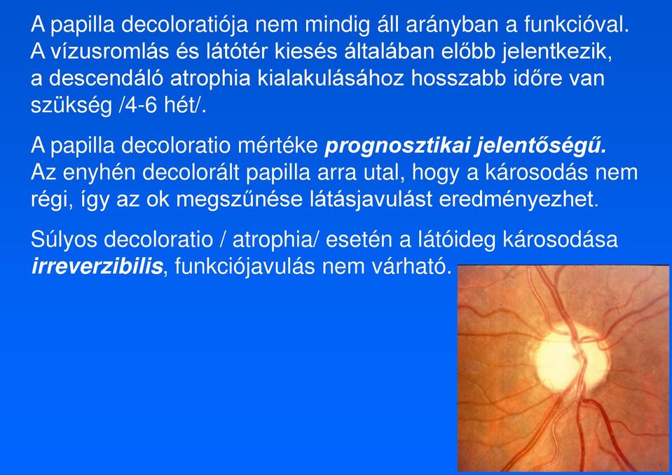 szükség /4-6 hét/. A papilla decoloratio mértéke prognosztikai jelentőségű.