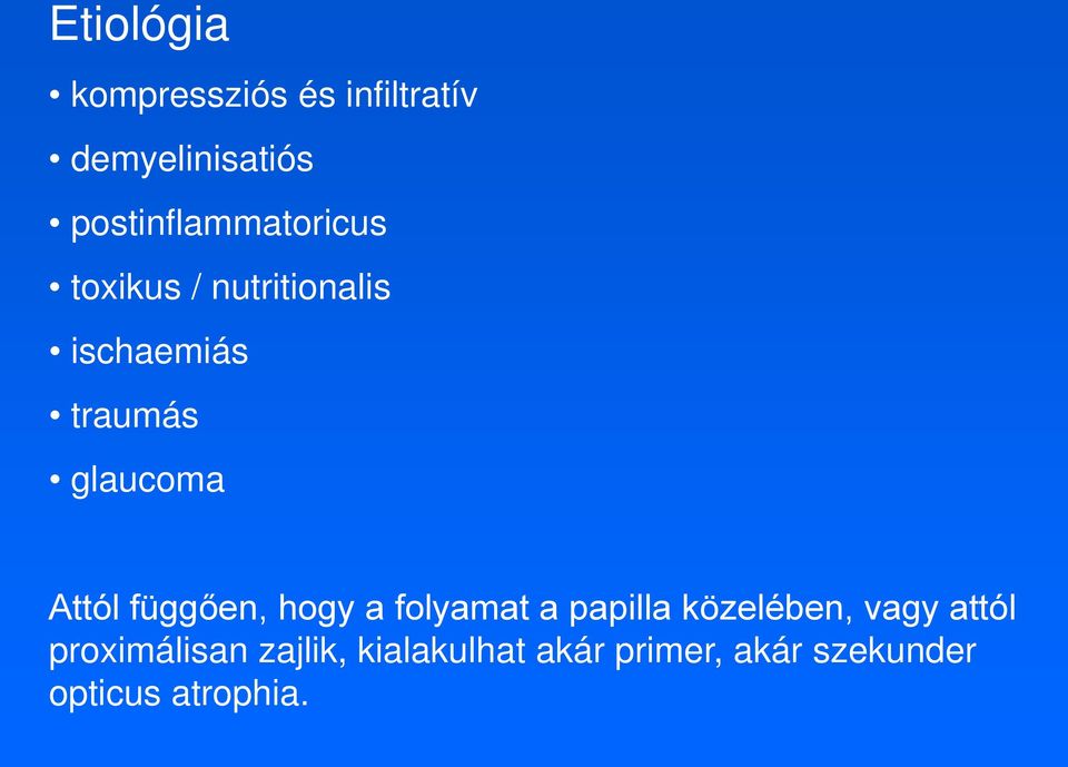 glaucoma Attól függően, hogy a folyamat a papilla közelében, vagy