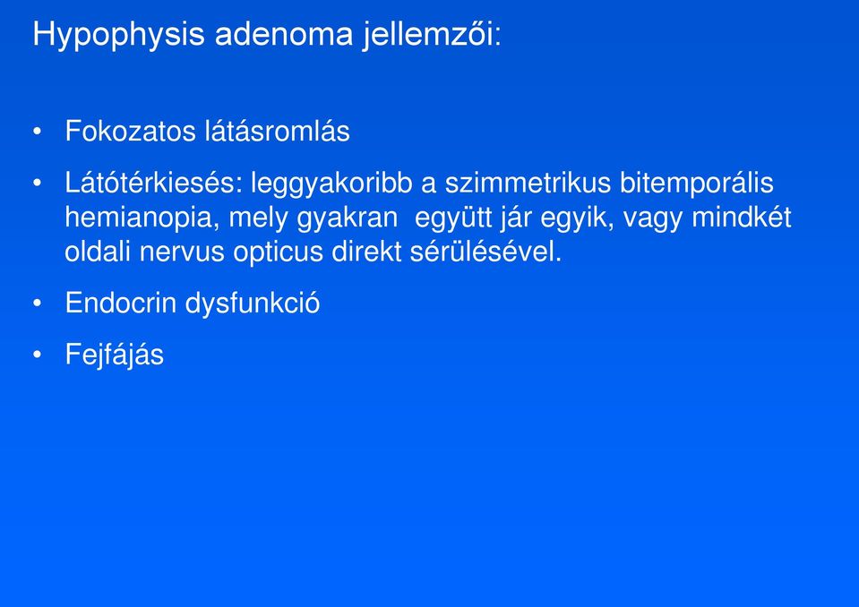 hemianopia, mely gyakran együtt jár egyik, vagy mindkét