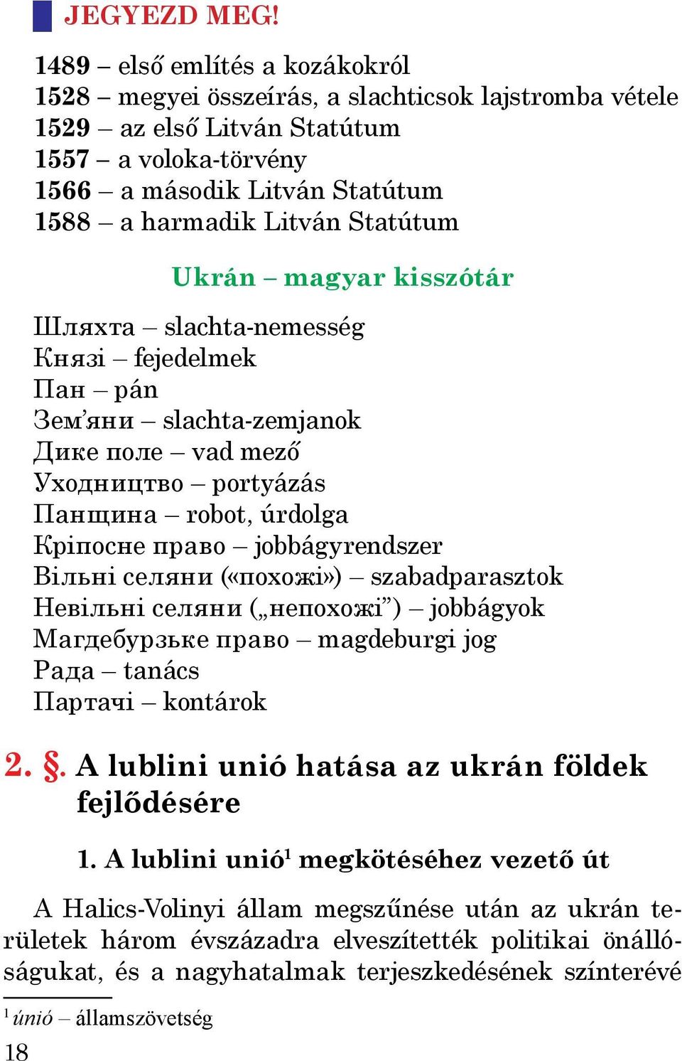 Ukrán magyar kisszótár Шляхта slachta-nemesség Князі fejedelmek Пан pán Зем яни slachta-zemjanok Дике поле vad mező Уходництво portyázás Панщина robot, úrdolga Кріпосне право jobbágyrendszer Вільні