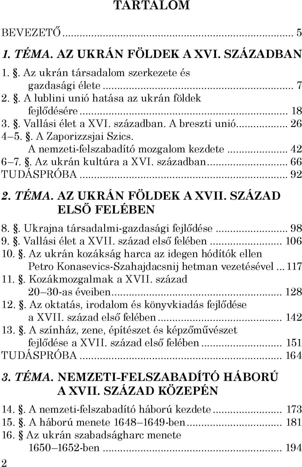 AZ UKRÁN FÖLDEK A XVII. SZÁZAD ELSŐ FELÉBEN 8.. Ukrajna társadalmi-gazdasági fejlődése... 98 9.. Vallási élet a XVII. század első felében... 106 10.