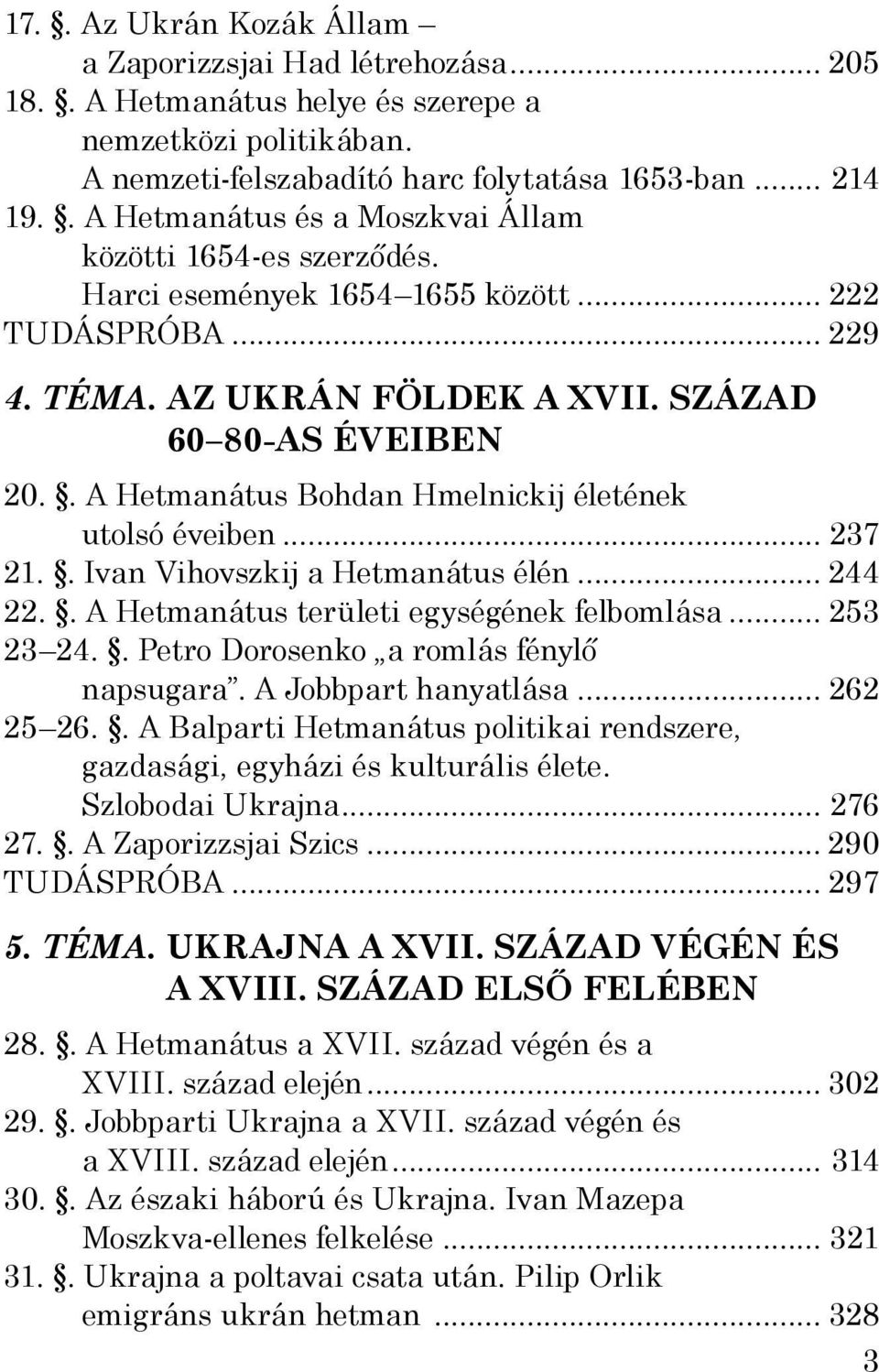 . A Hetmanátus Bohdan Hmelnickij életének utolsó éveiben... 237 21.. Ivan Vihovszkij a Hetmanátus élén... 244 22.. A Hetmanátus területi egységének felbomlása... 253 23 24.