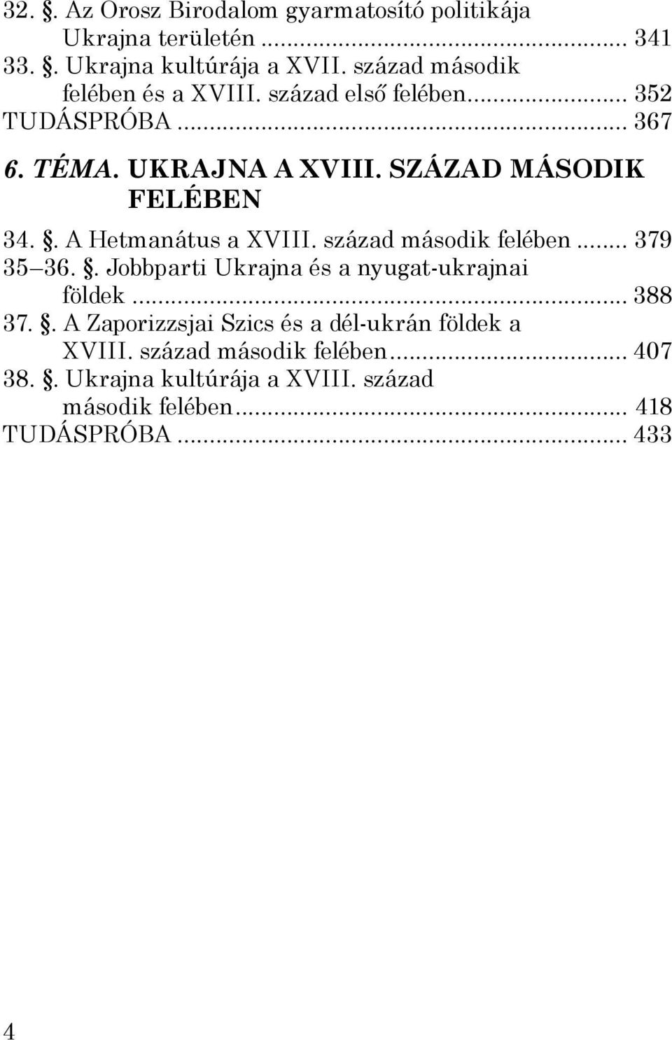 SZÁZAD MÁSODIK FELÉBEN 34.. A Hetmanátus a XVIII. század második felében... 379 35 36.