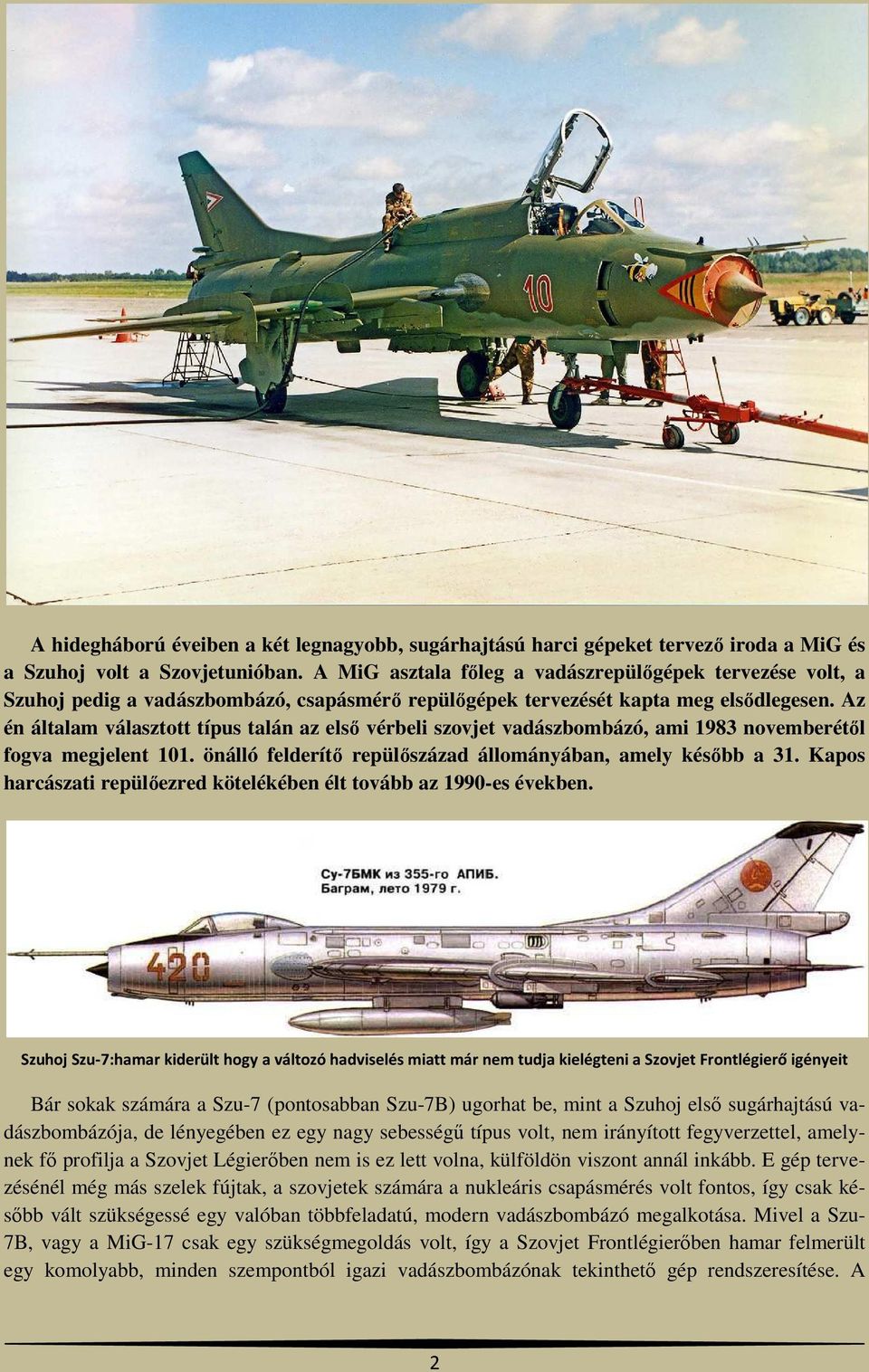 Az én általam választott típus talán az első vérbeli szovjet vadászbombázó, ami 1983 novemberétől fogva megjelent 101. önálló felderítő repülőszázad állományában, amely később a 31.