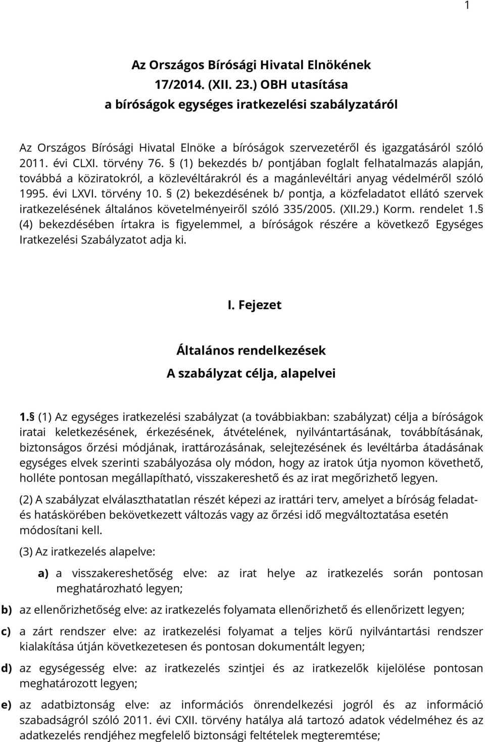 (1) bekezdés b/ pontjában foglalt felhatalmazás alapján, továbbá a köziratokról, a közlevéltárakról és a magánlevéltári anyag védelméről szóló 1995. évi LXVI. törvény 10.