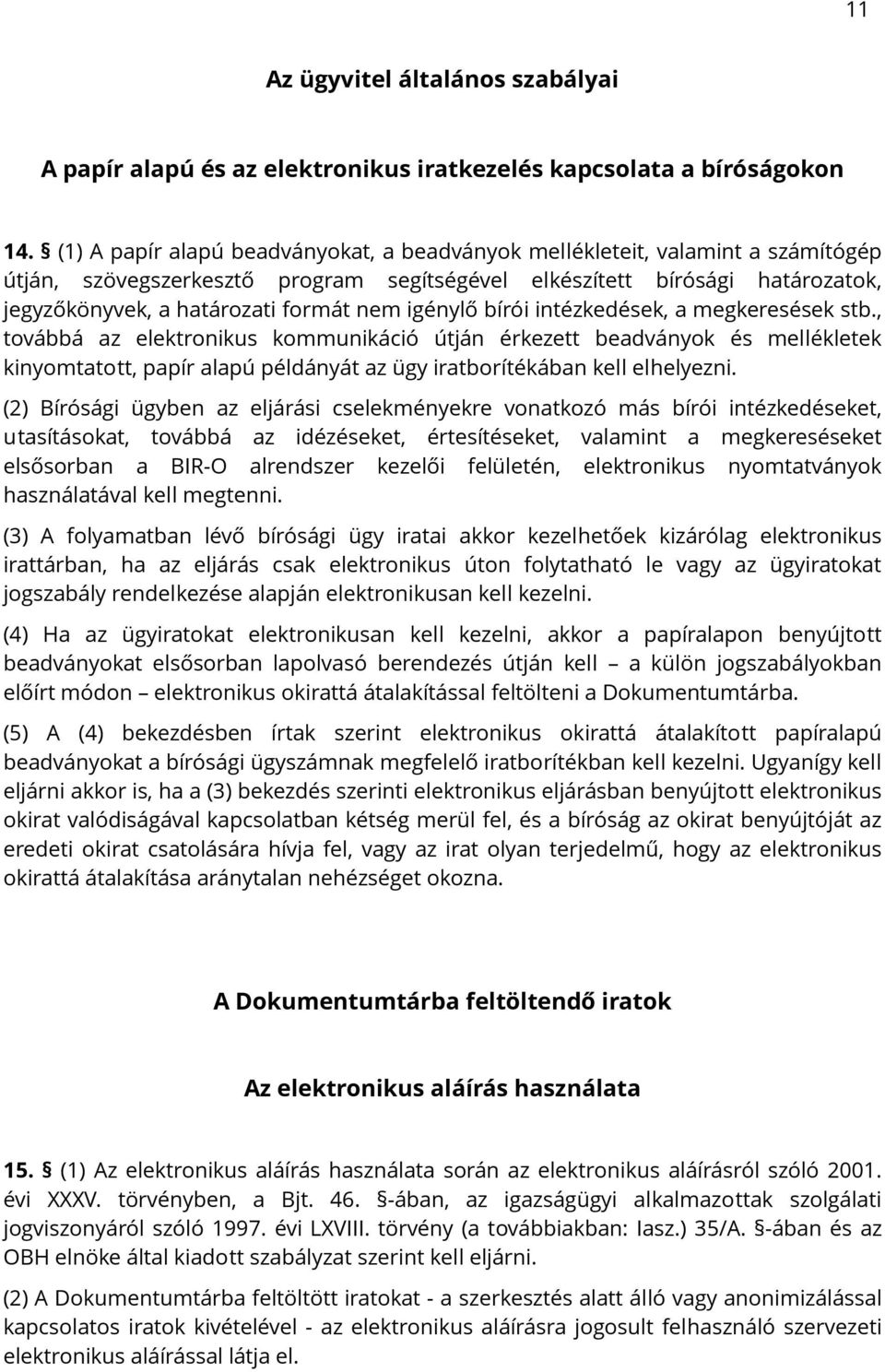 igénylő bírói intézkedések, a megkeresések stb.