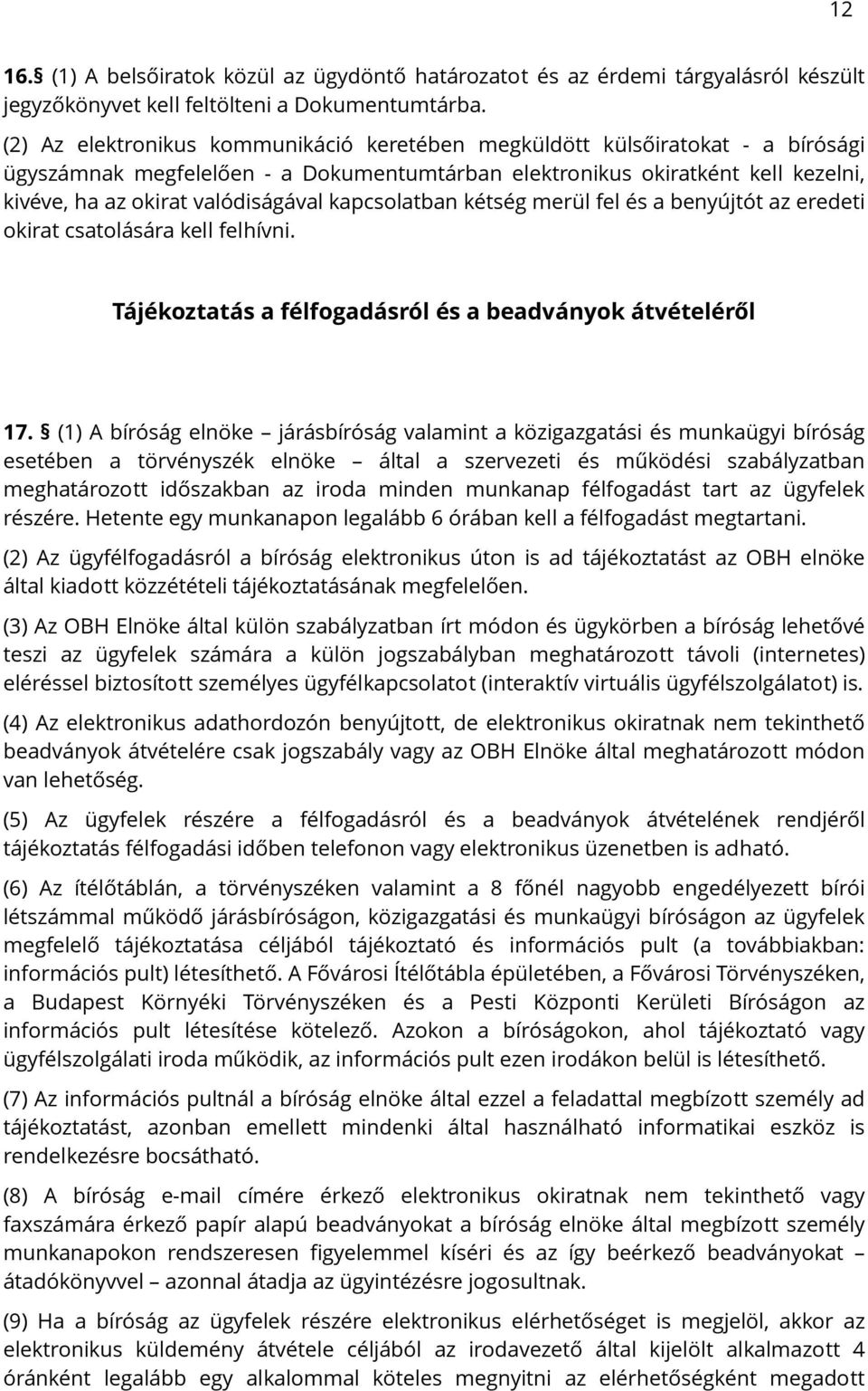 kapcsolatban kétség merül fel és a benyújtót az eredeti okirat csatolására kell felhívni. Tájékoztatás a félfogadásról és a beadványok átvételéről 17.
