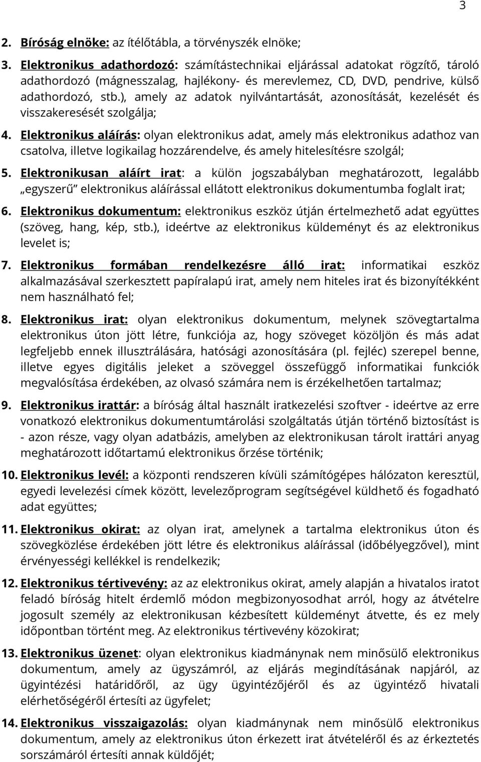 ), amely az adatok nyilvántartását, azonosítását, kezelését és visszakeresését szolgálja; 4.
