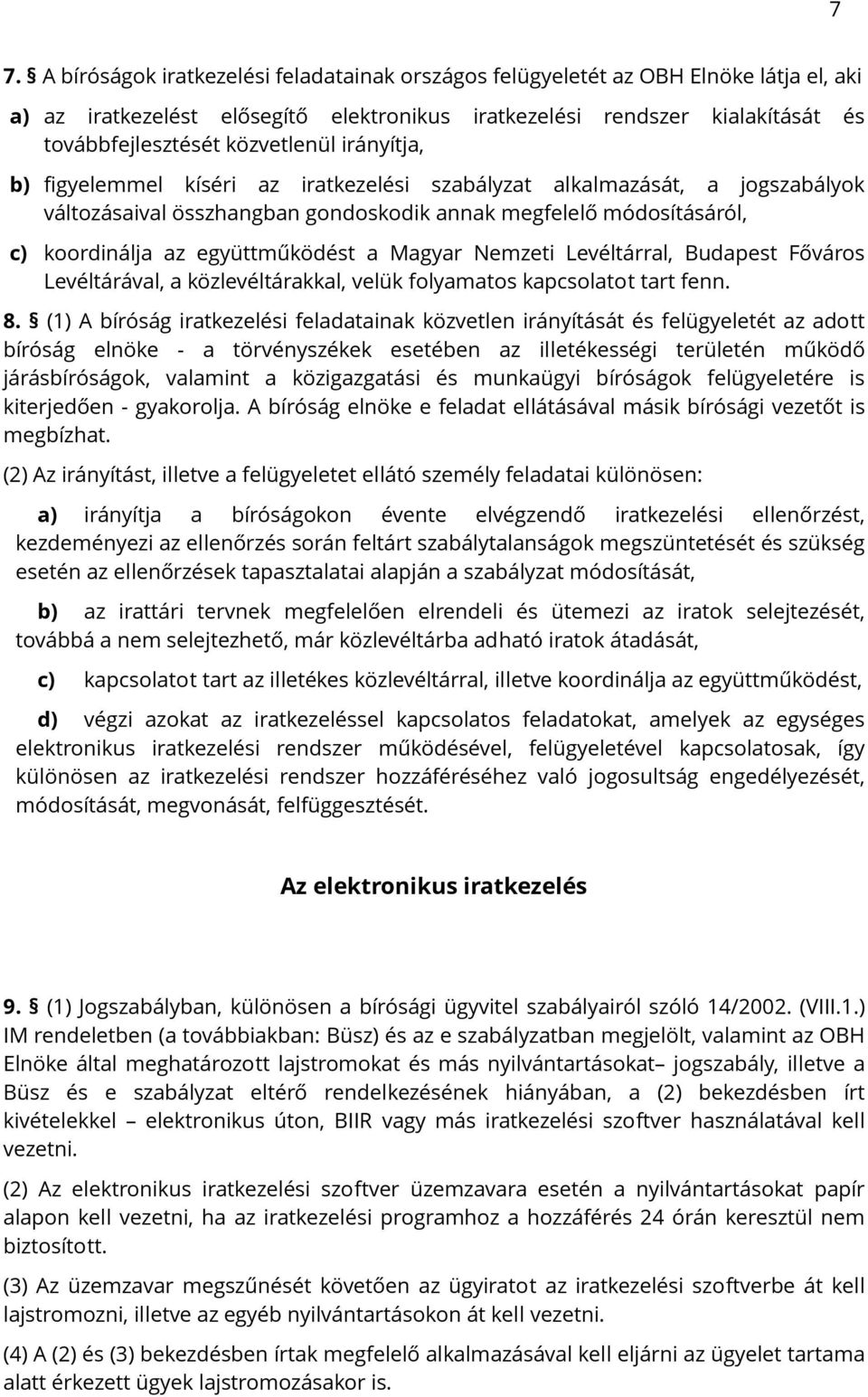 együttműködést a Magyar Nemzeti Levéltárral, Budapest Főváros Levéltárával, a közlevéltárakkal, velük folyamatos kapcsolatot tart fenn. 8.