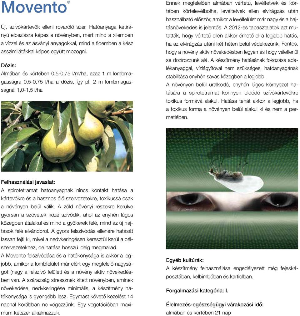 Almában és körtében 0,5-0,75 l/m/ha, azaz 1 m lombmagasságra 0,5-0,75 l/ha a dózis, így pl.