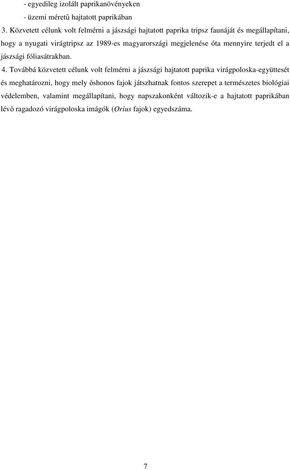 megjelenése óta mennyire terjedt el a jászsági fóliasátrakban. 4.