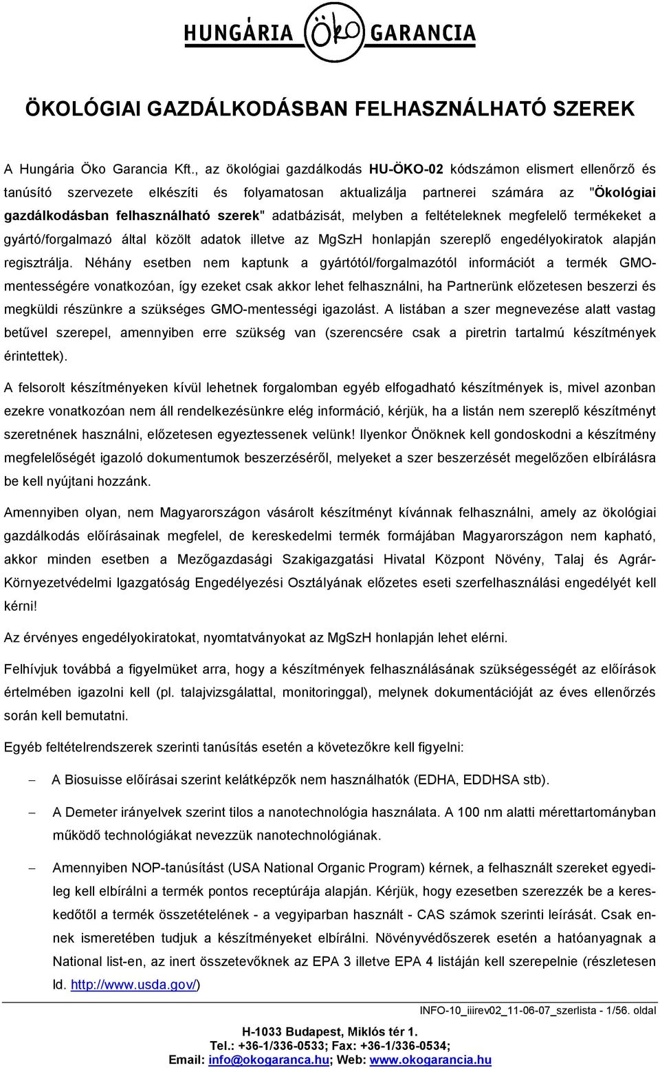 adatbázisát, melyben a feltételeknek megfelelő termékeket a gyártó/forgalmazó által közölt adatok illetve az MgSzH honlapján szereplő engedélyokiratok alapján regisztrálja.