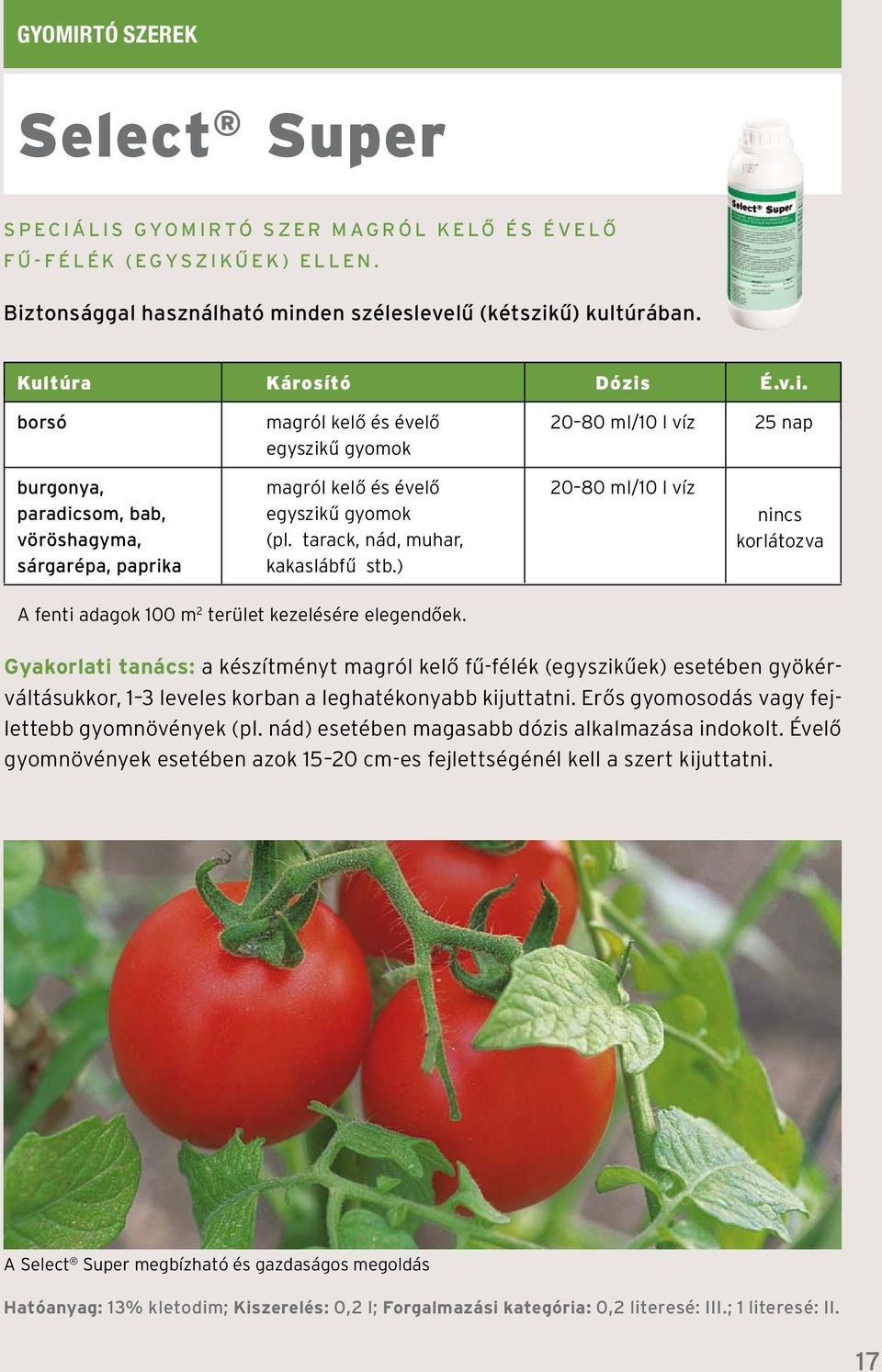 tarack, nád, muhar, sárgarépa, paprika kakaslábfű stb.) nincs korlátozva A fenti adagok 100 m 2 terület kezelésére elegendőek.