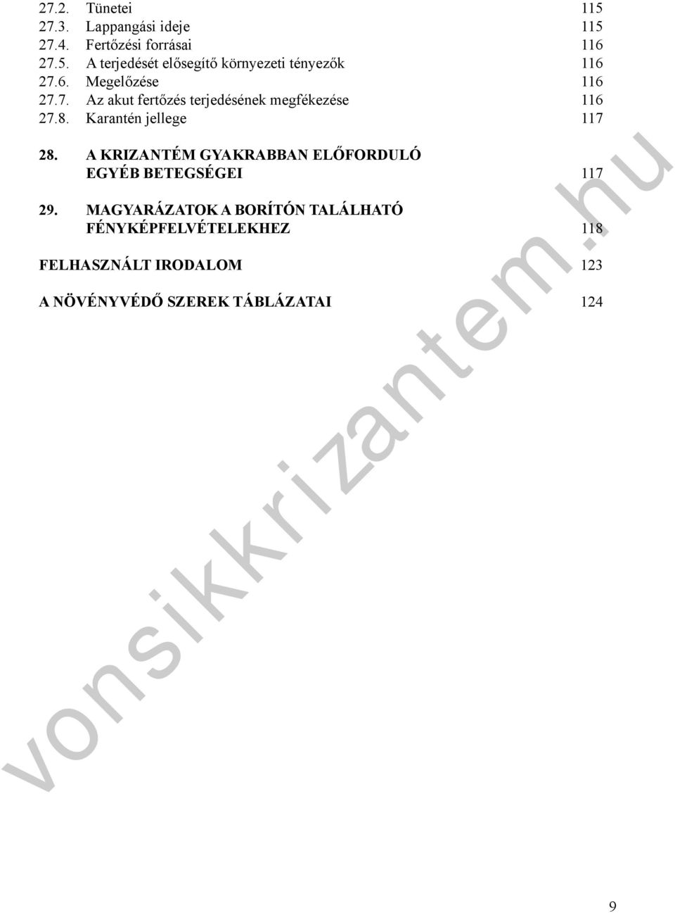 8. Karaté jellege 115 115 116 116 116 116 117 A KRIZANTÉM GYAKRABBAN ELŐFORDULÓ EGYÉB BETEGSÉGEI