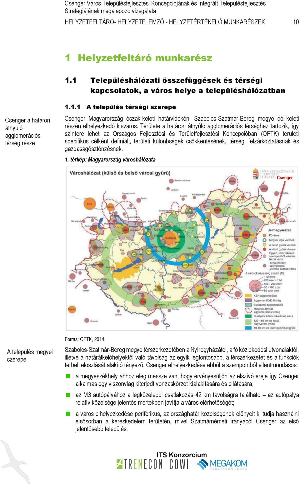 Területe a határon átnyúló agglomerációs térséghez tartozik, így színtere lehet az Országos Fejlesztési és Területfejlesztési Koncepcióban (OFTK) területi specifikus célként definiált, területi