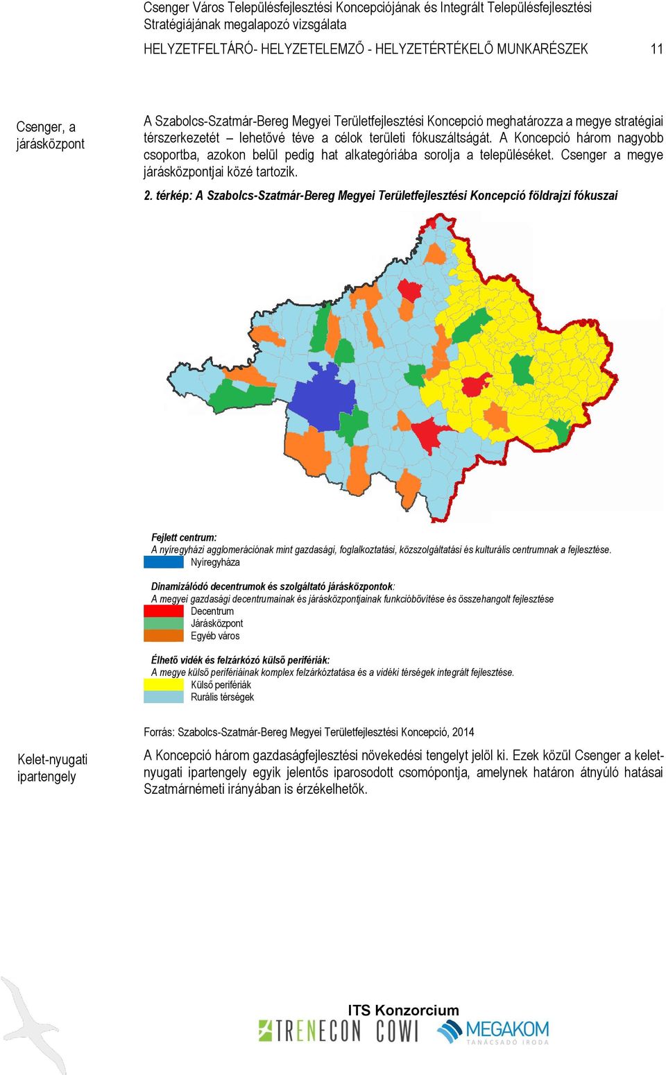 térkép: A Szabolcs-Szatmár-Bereg Megyei Területfejlesztési Koncepció földrajzi fókuszai Fejlett centrum: A nyíregyházi agglomerációnak mint gazdasági, foglalkoztatási, közszolgáltatási és kulturális
