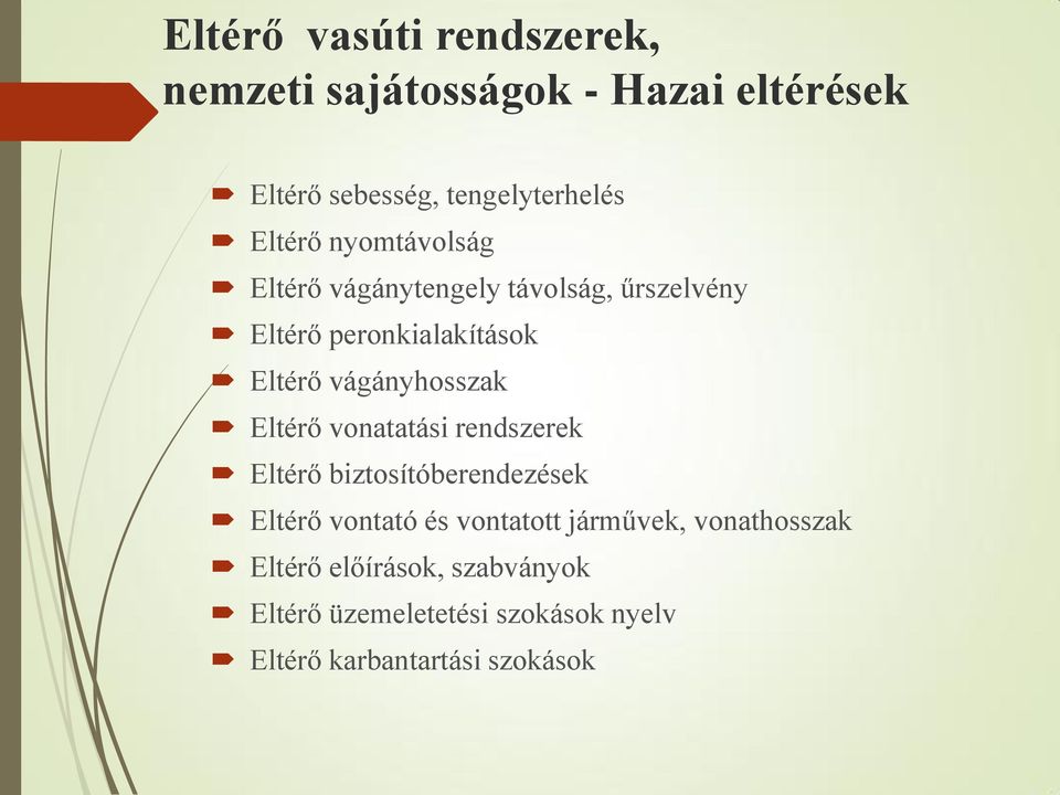 vágányhosszak Eltérő vonatatási rendszerek Eltérő biztosítóberendezések Eltérő vontató és vontatott