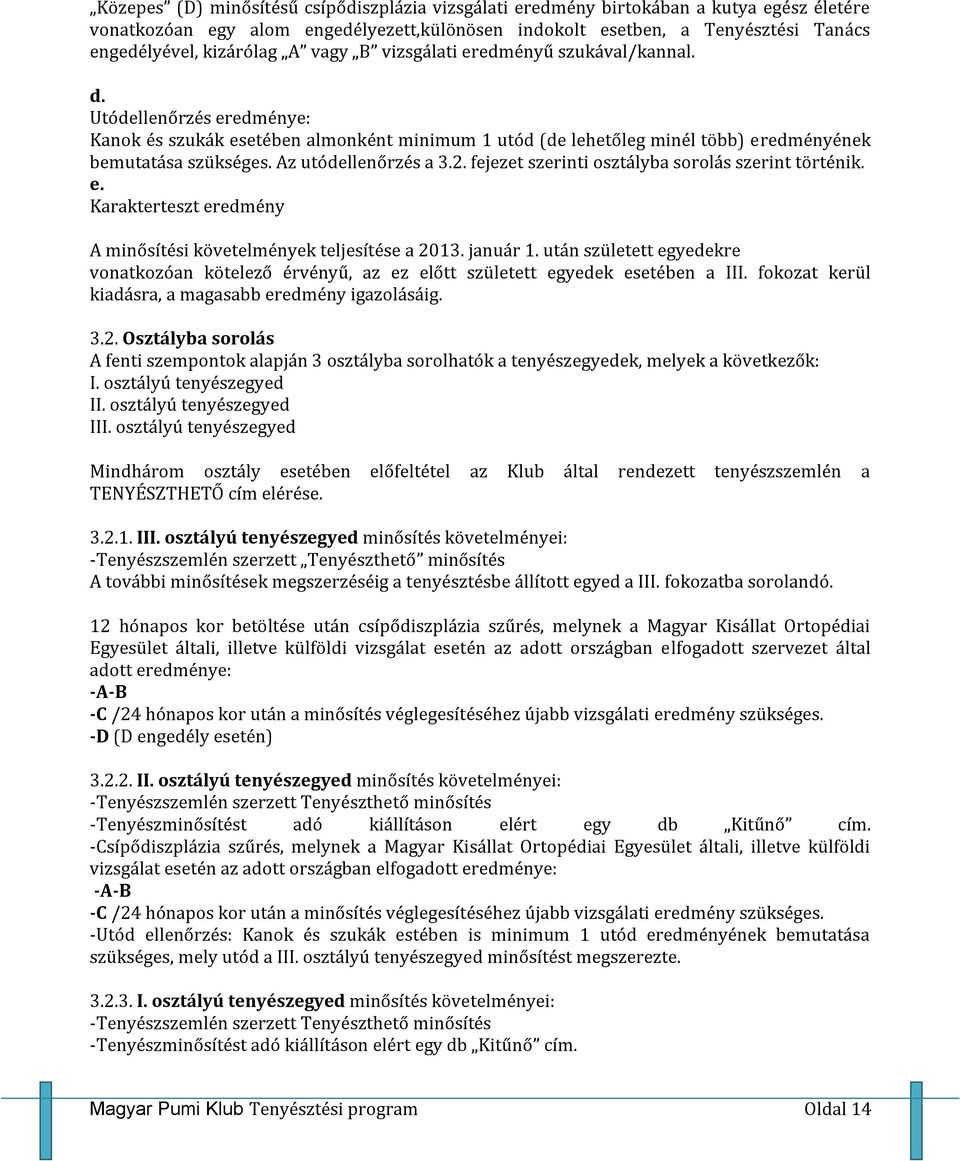 Az utódellenőrzés a 3.2. fejezet szerinti osztályba sorolás szerint történik. e. Karakterteszt eredmény A minősítési követelmények teljesítése a 2013. január 1.