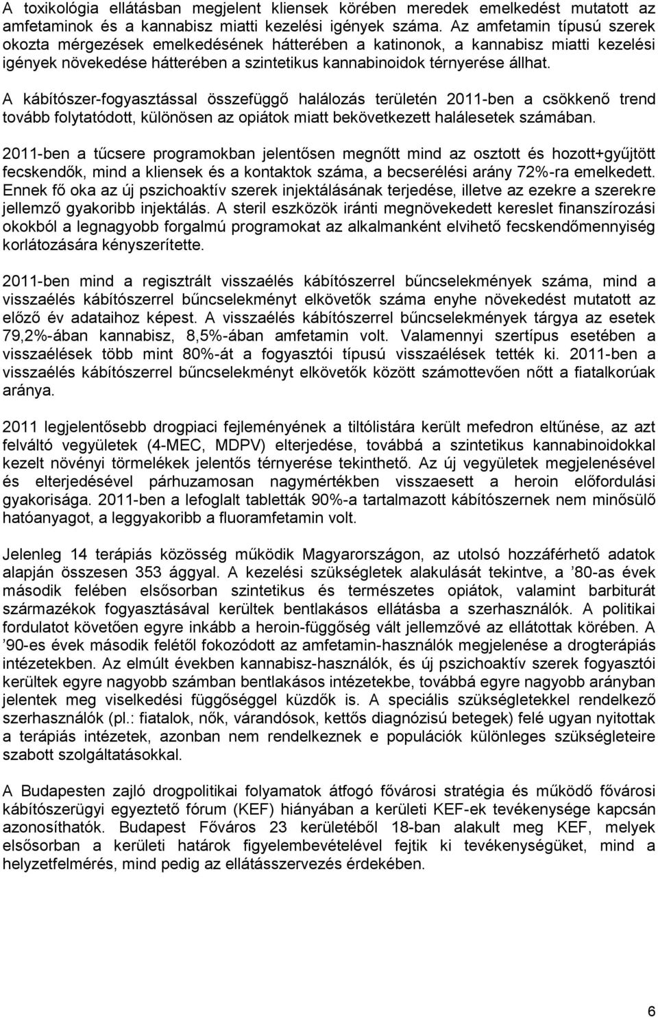 A kábítószer-fogyasztással összefüggő halálozás területén 2011-ben a csökkenő trend tovább folytatódott, különösen az opiátok miatt bekövetkezett halálesetek számában.