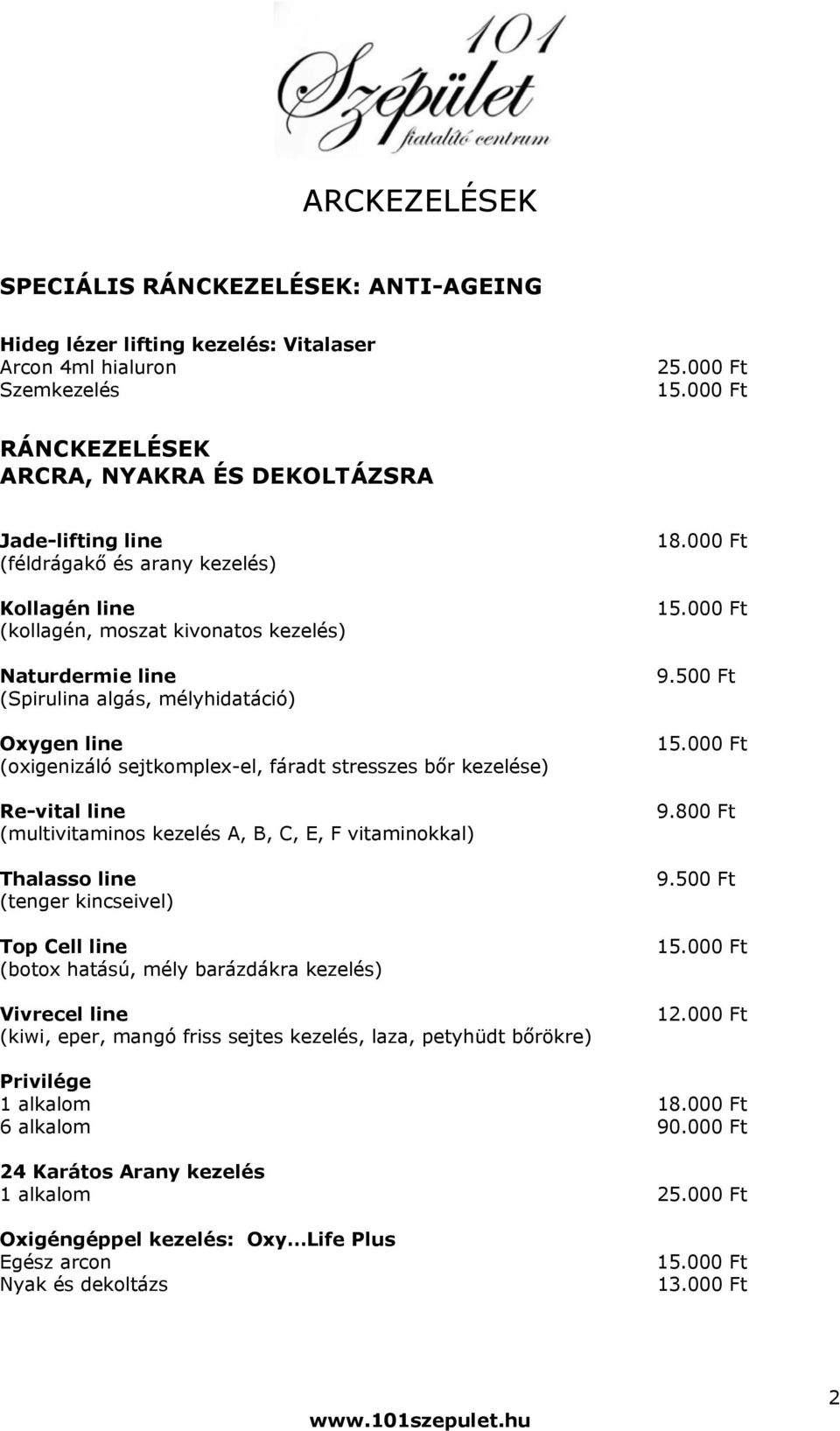 Oxygen line (oxigenizáló sejtkomplex-el, fáradt stresszes bőr kezelése) Re-vital line (multivitaminos kezelés A, B, C, E, F vitaminokkal) Thalasso line (tenger kincseivel) Top Cell line (botox