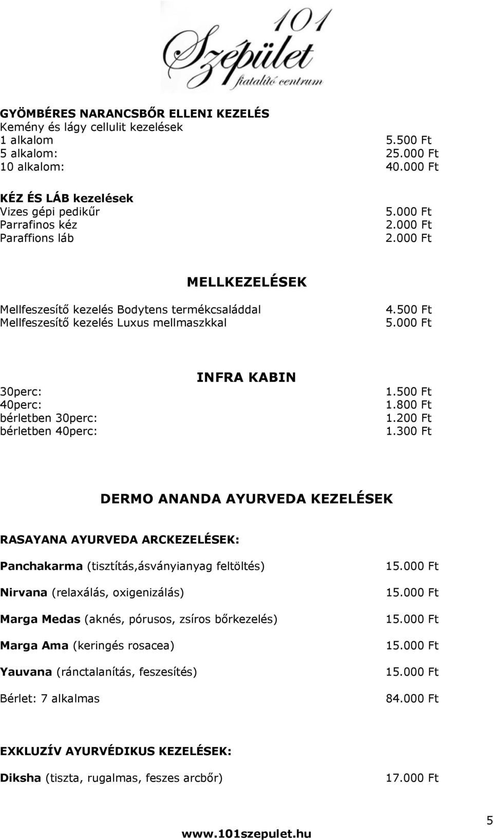 500 Ft 5.000 Ft 30perc: 40perc: bérletben 30perc: bérletben 40perc: INFRA KABIN 1.500 Ft 1.800 Ft 1.200 Ft 1.