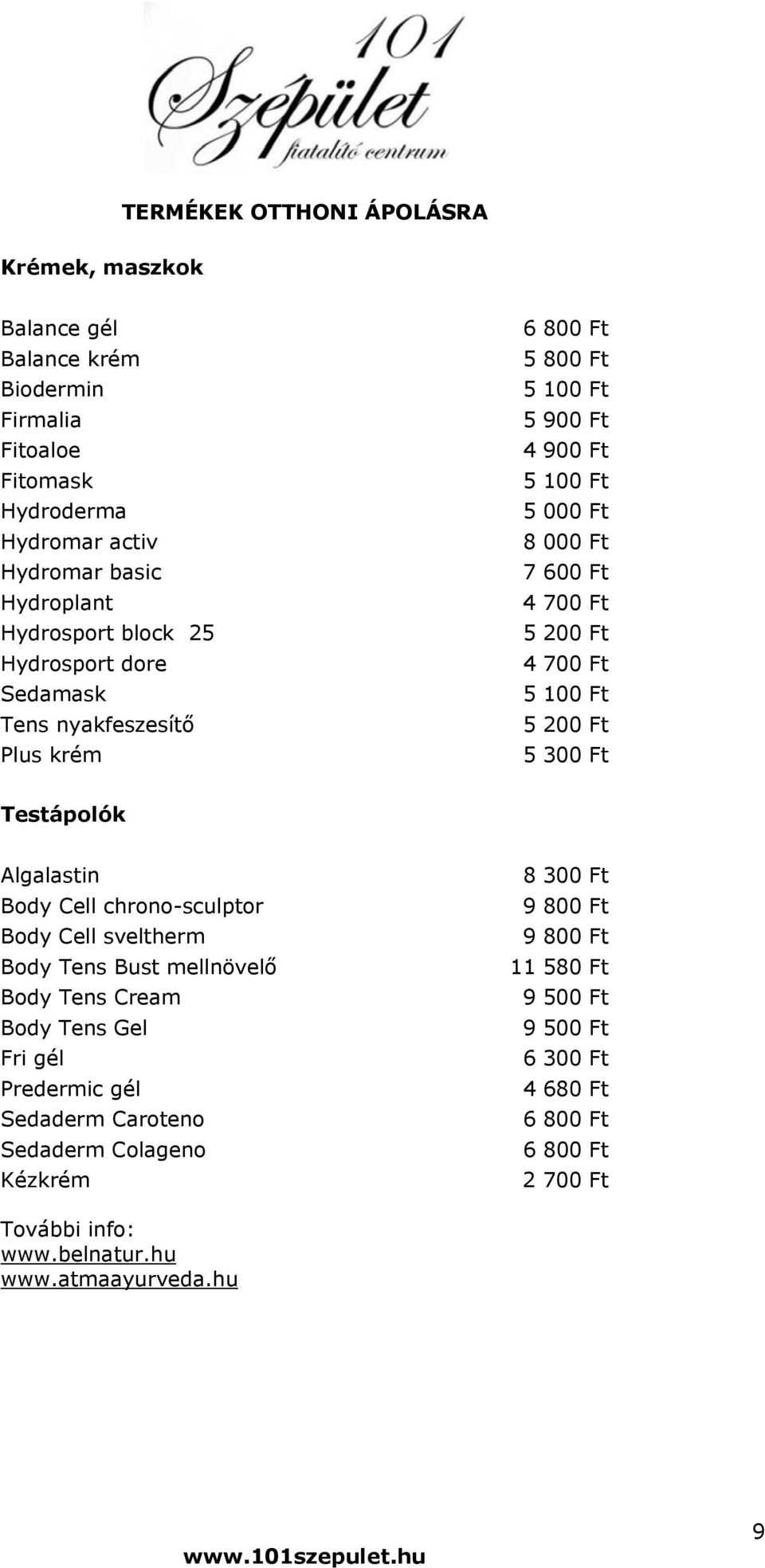 700 Ft 5 100 Ft 5 200 Ft 5 300 Ft Testápolók Algalastin Body Cell chrono-sculptor Body Cell sveltherm Body Tens Bust mellnövelő Body Tens Cream Body Tens Gel Fri gél