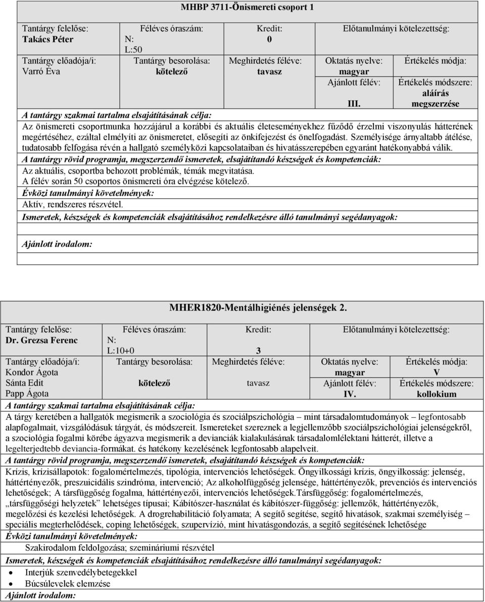 önelfogadást. Személyisége árnyaltabb átélése, tudatosabb felfogása révén a hallgató személyközi kapcsolataiban és hivatásszerepében egyaránt hatékonyabbá válik.