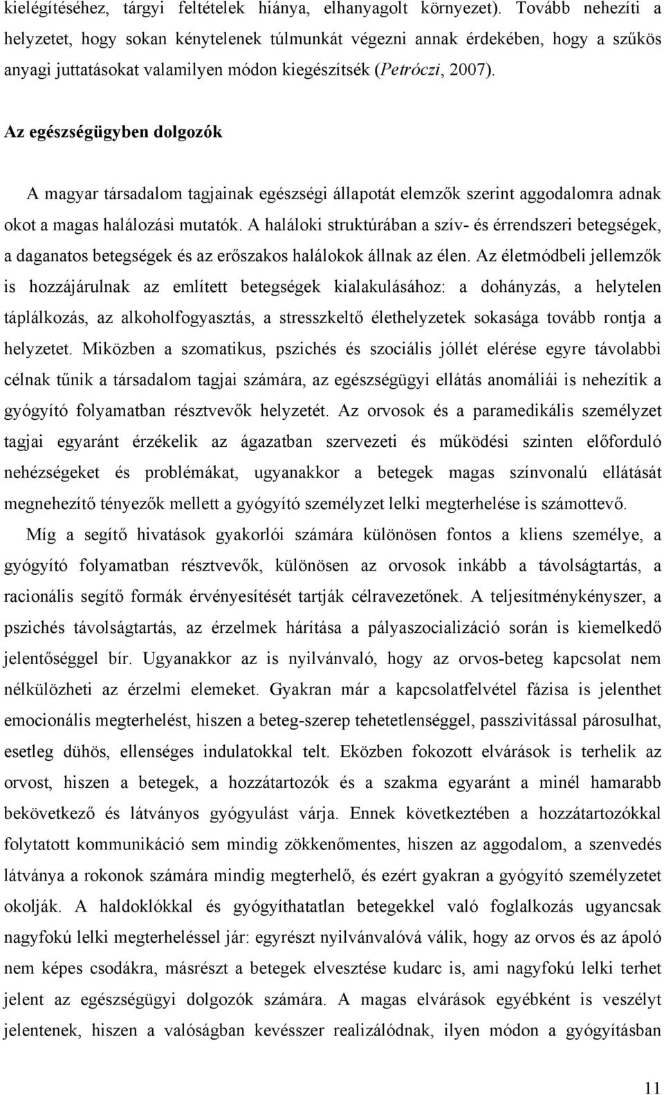 Az egészségügyben dolgozók A magyar társadalom tagjainak egészségi állapotát elemzők szerint aggodalomra adnak okot a magas halálozási mutatók.