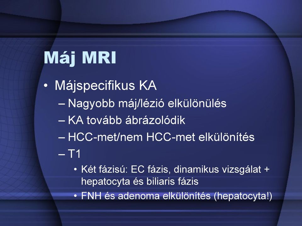 Két fázisú: EC fázis, dinamikus vizsgálat + hepatocyta