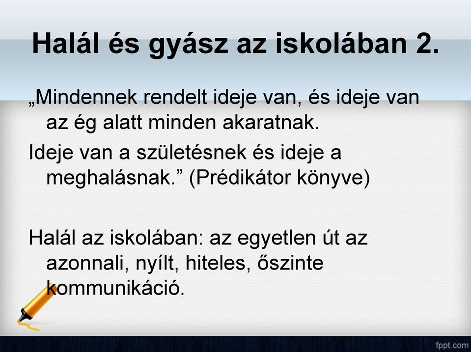 akaratnak. Ideje van a születésnek és ideje a meghalásnak.