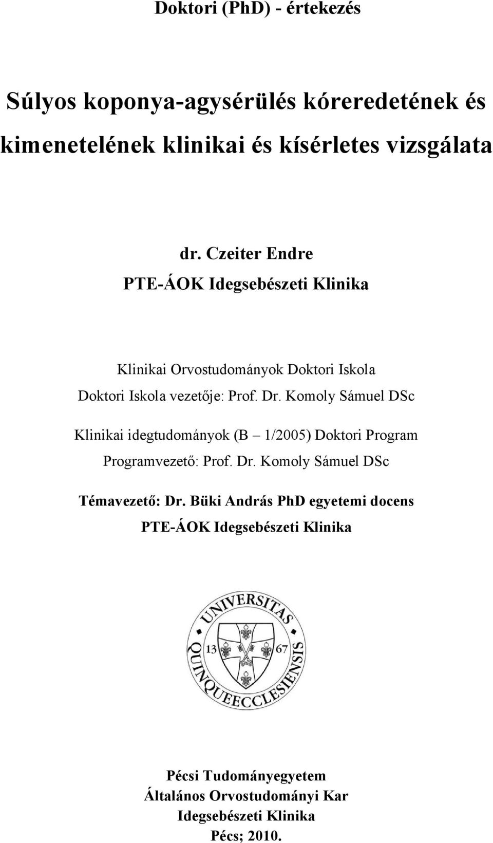 Komoly Sámuel DSc Klinikai idegtudományok (B 1/2005) Doktori Program Programvezetı: Prof. Dr. Komoly Sámuel DSc Témavezetı: Dr.