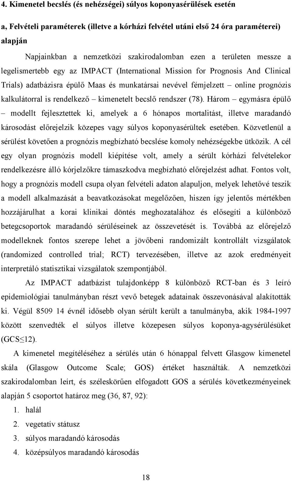 prognózis kalkulátorral is rendelkezı kimenetelt becslı rendszer (78).