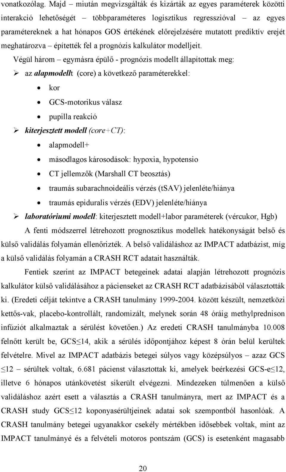 mutatott prediktív erejét meghatározva építették fel a prognózis kalkulátor modelljeit.