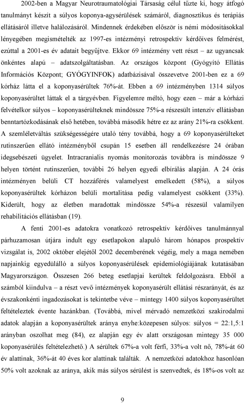 Ekkor 69 intézmény vett részt az ugyancsak önkéntes alapú adatszolgáltatásban.