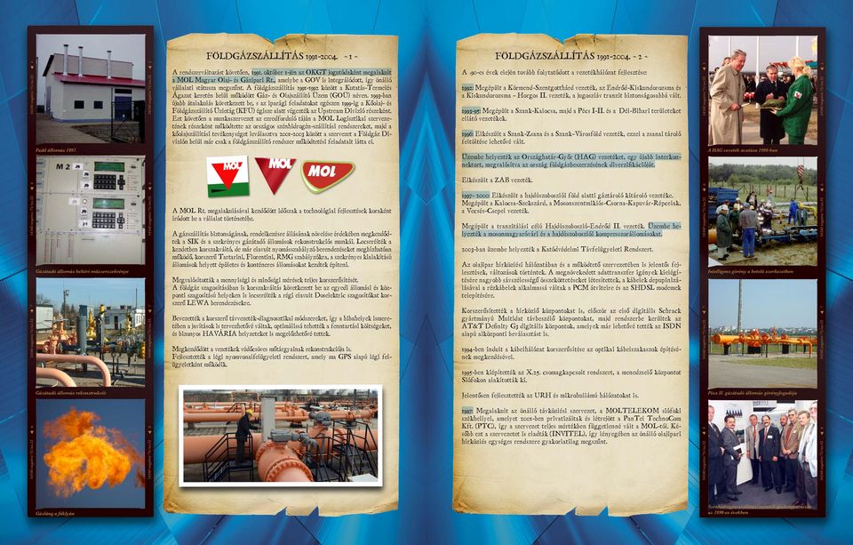 A földgázszállítás 1991-1992 között a Kutatás-Termelés Ágazat keretén belül működött Gáz- és Olajszállító Üzem (GOÜ) néven.