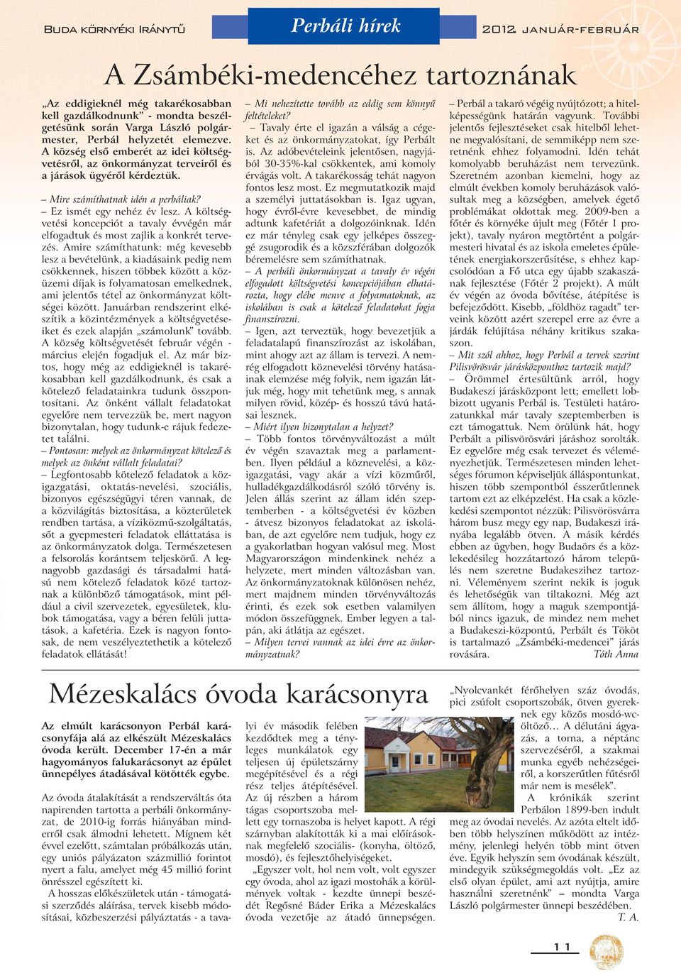 A költségvetési koncepciót a tavaly évvégén már elfogadtuk és most zajlik a konkrét tervezés.