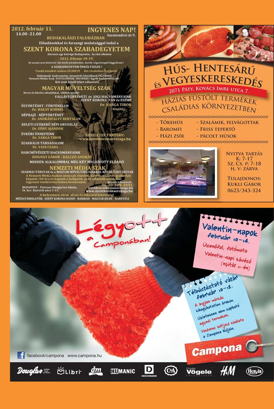 K: 7-17 Sz, Cs, p: 7-18 h, v: zárva Tulajdonos: Kukli Gábor 0623/343-324 Légyott a Camponában! Valentin-napok február 10-14.