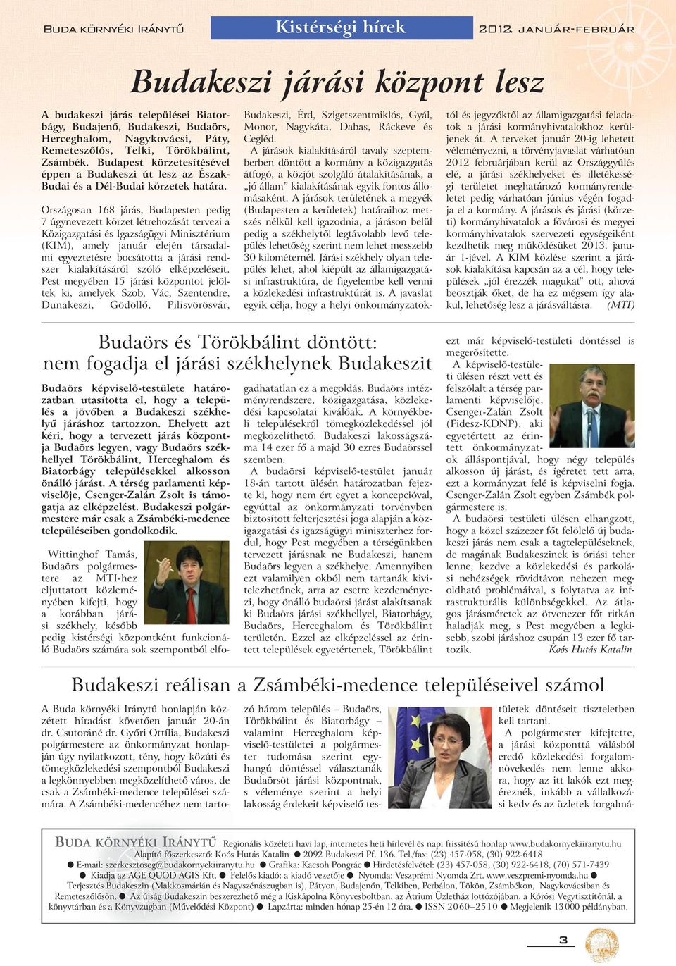 Országosan 168 járás, Budapesten pedig 7 úgynevezett körzet létrehozását tervezi a Közigazgatási és Igazságügyi Minisztérium (KIM), amely január elején társadalmi egyeztetésre bocsátotta a járási