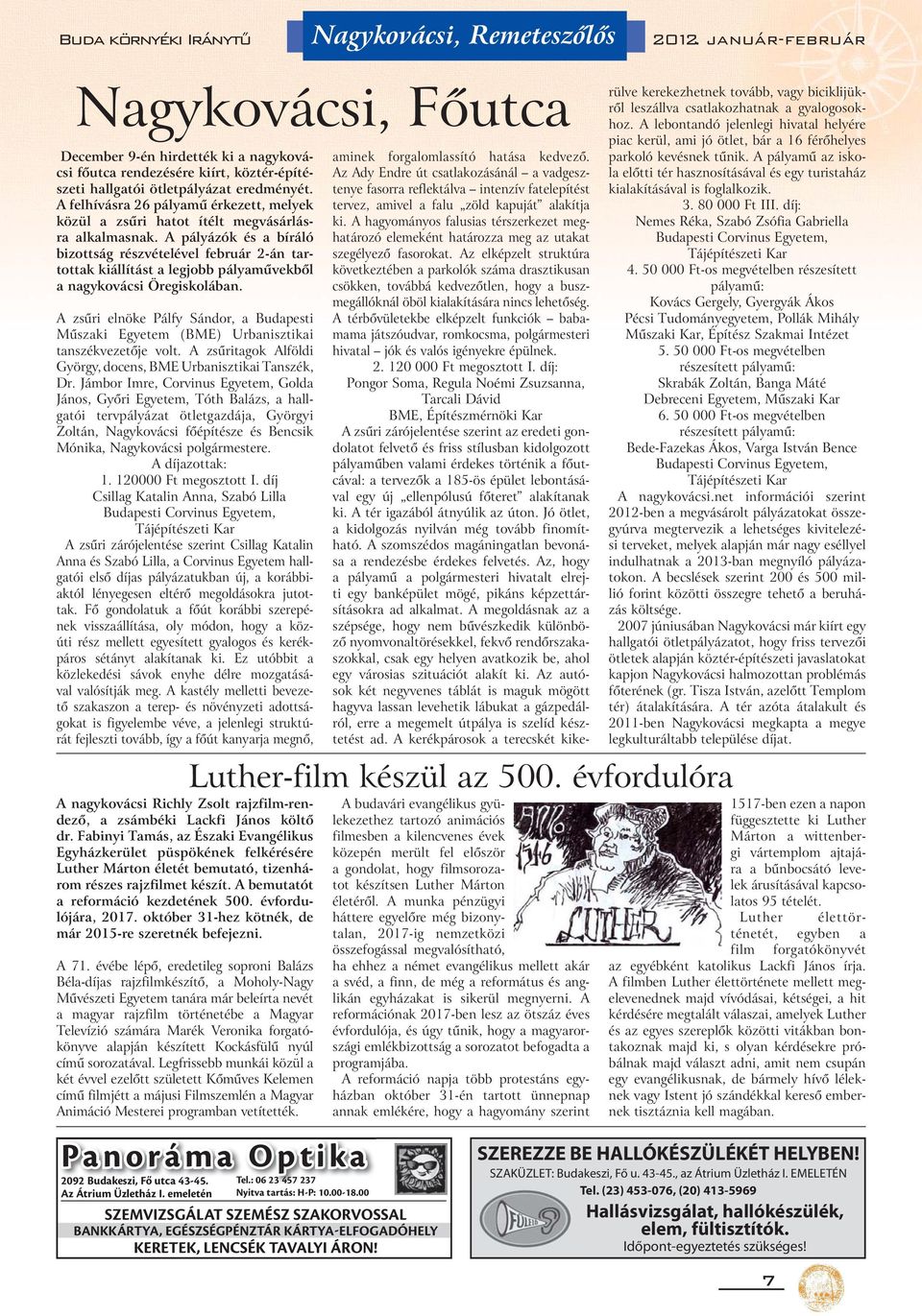 A pályázók és a bíráló bizottság részvételével február 2-án tartottak kiállítást a legjobb pályaművekből a nagykovácsi Öregiskolában.