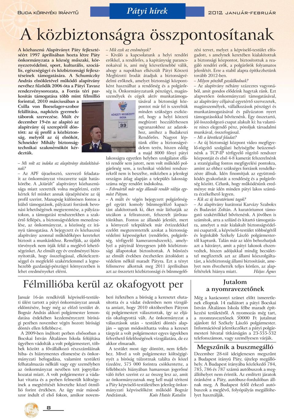 A Schumiczky András elnökletével működő alapítvány nevéhez fűződik 2006 óta a Pátyi Tavasz rendezvénysorozata, a Forrás téri parkosítás támogatása több mint félmillió forinttal, 2010 márciusában a
